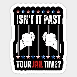 ISN'T IT PAST YOUR JAIL TIME FUNNY SAYING Sticker